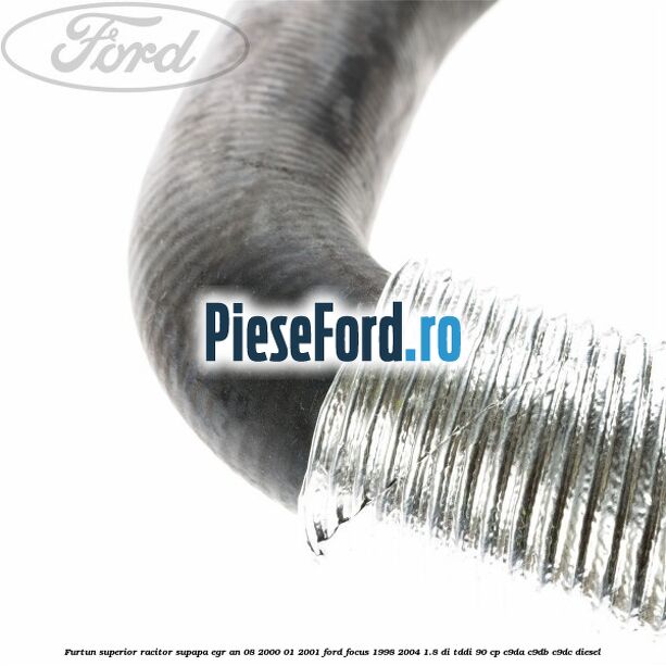 Furtun superior racitor supapa EGR an 08/2000-01/2001 Ford Focus 1998-2004 1.8 DI/TDDi 90 cp C9DA, C9DB, C9DC diesel