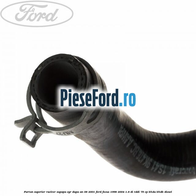 Furtun superior racitor supapa EGR dupa an 08/2001 Ford Focus 1998-2004 1.8 DI/TDDi 75 cp BHDA, BHDB diesel