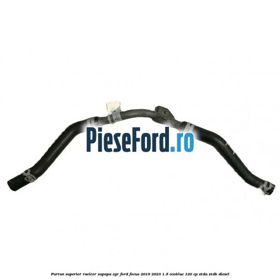 Furtun superior racitor supapa EGR Ford Focus 2019-2023 1.5 EcoBlue 120 cp ZTDA, ZTDB diesel