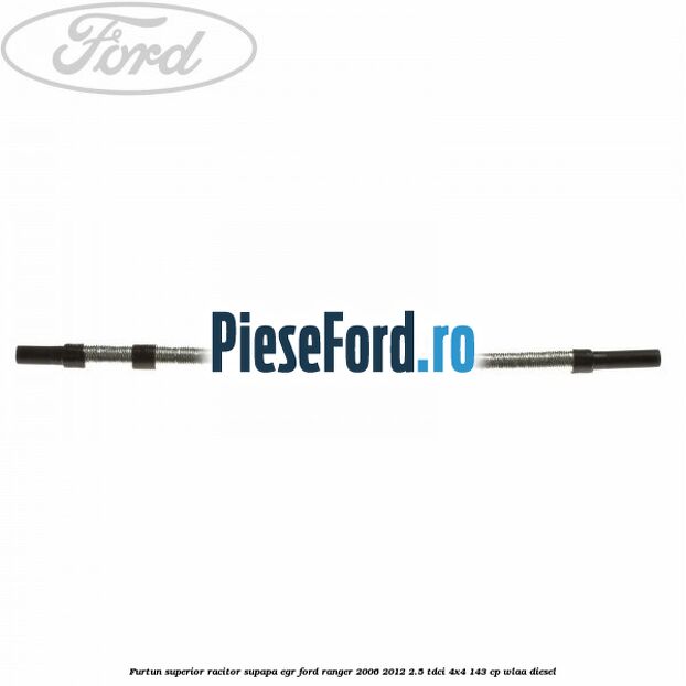 Furtun superior racitor supapa EGR Ford Ranger 2006-2012 2.5 TDCi 4x4 143 cp WLAA diesel