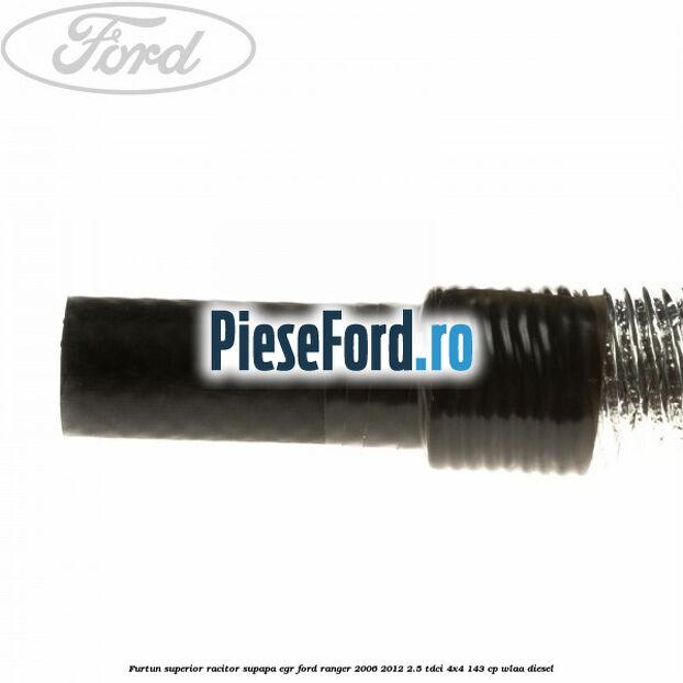 Furtun superior racitor supapa EGR Ford Ranger 2006-2012 2.5 TDCi 4x4 143 cp WLAA diesel