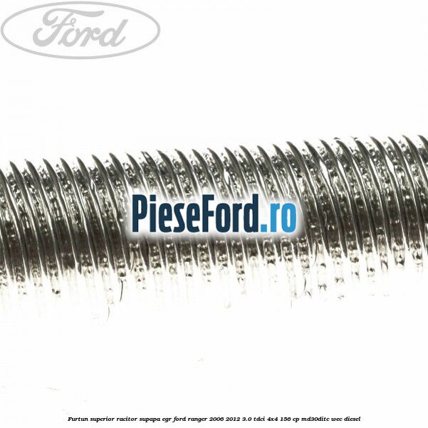 Furtun superior racitor supapa EGR Ford Ranger 2006-2012 3.0 TDCi 4x4 156 cp Furtun superior racitor supapa EGR Ford Ranger 2006-2012 3.0 TDCi 4x4 156 cp MD30DITC, WEC diesel