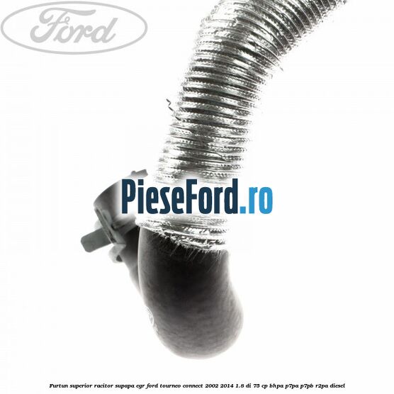 Furtun superior racitor supapa EGR Ford Tourneo Connect 2002-2014 1.8 Di 75 cp Furtun superior racitor supapa EGR Ford Tourneo Connect 2002-2014 1.8 Di 75 cp BHPA, P7PA, P7PB, R2PA diesel