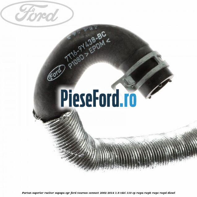Furtun superior racitor supapa EGR Ford Tourneo Connect 2002-2014 1.8 TDCi 110 cp Furtun superior racitor supapa EGR Ford Tourneo Connect 2002-2014 1.8 TDCi 110 cp RWPA, RWPB, RWPC, RWPD diesel