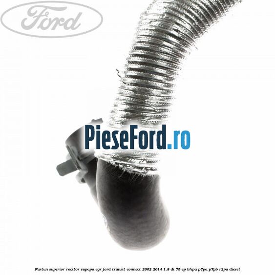 Furtun superior racitor supapa EGR Ford Transit Connect 2002-2014 1.8 Di 75 cp BHPA, P7PA, P7PB, R2PA diesel