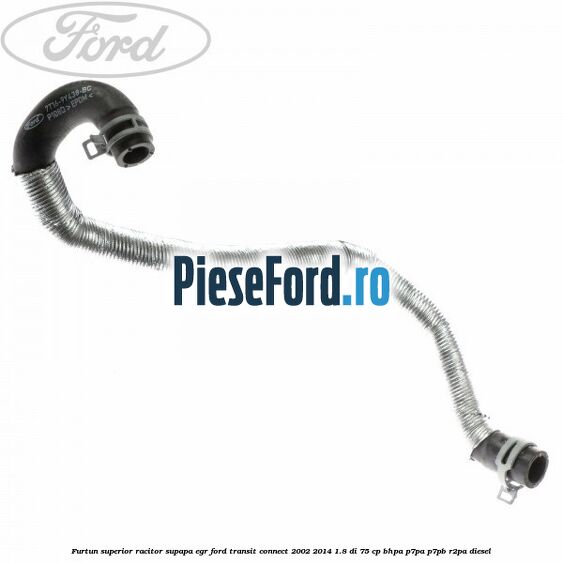 Furtun superior racitor supapa EGR Ford Transit Connect 2002-2014 1.8 Di 75 cp BHPA, P7PA, P7PB, R2PA diesel