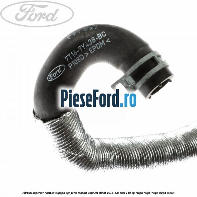 Furtun superior racitor supapa EGR Ford Transit Connect 2002-2014 1.8 TDCi 110 cp RWPA, RWPB, RWPC, RWPD diesel