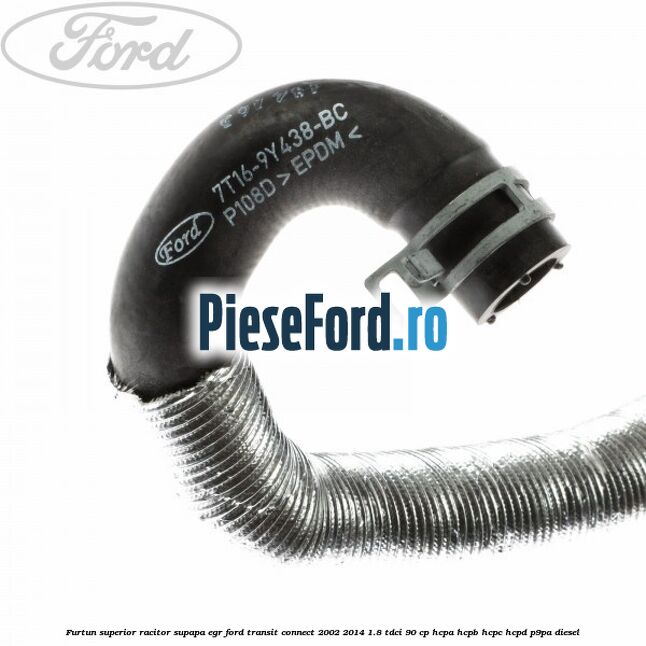 Furtun superior racitor supapa EGR Ford Transit Connect 2002-2014 1.8 TDCi 90 cp HCPA, HCPB, HCPC, HCPD, P9PA diesel
