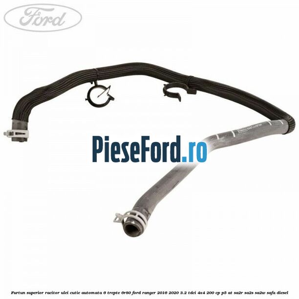 Furtun superior racitor ulei cutie automata 6 trepte 6R80 Ford Ranger 2016-2020 3.2 TDCi 4x4 200 cp P5-AT, SA2R, SA2S, SA2W, SAFA diesel