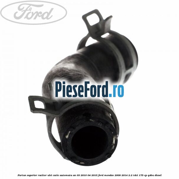 Furtun superior racitor ulei cutie automata an 03/2010-04/2015 Ford Mondeo 2008-2014 2.2 TDCi 175 cp Q4BA diesel
