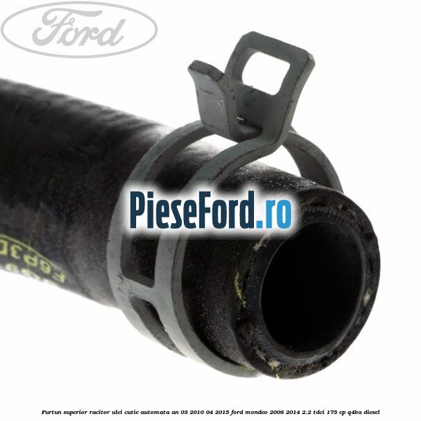 Furtun superior racitor ulei cutie automata an 03/2010-04/2015 Ford Mondeo 2008-2014 2.2 TDCi 175 cp Q4BA diesel