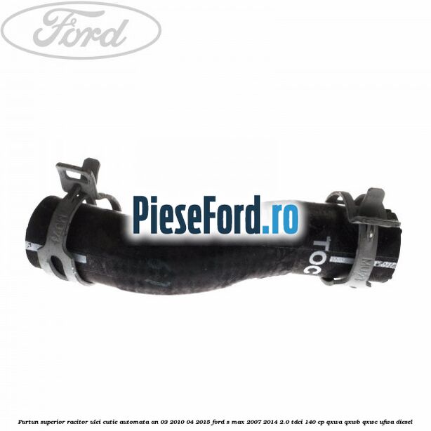 Furtun superior racitor ulei cutie automata an 03/2010-04/2015 Ford S-Max 2007-2014 2.0 TDCi 140 cp QXWA, QXWB, QXWC, UFWA diesel