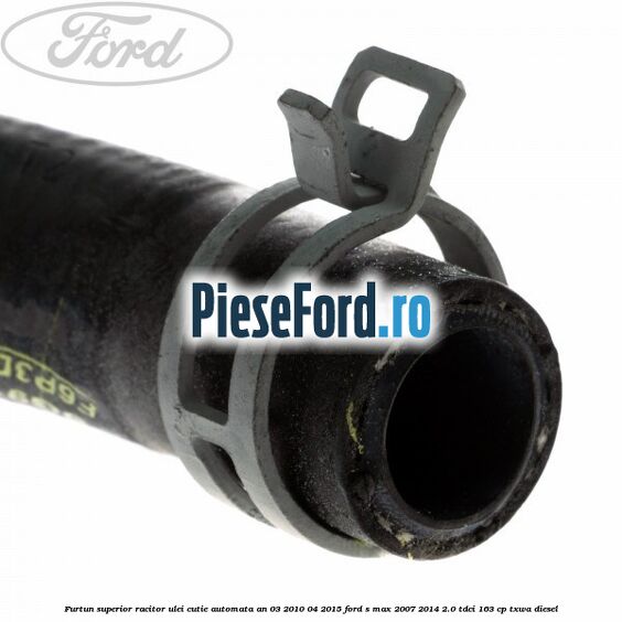Furtun superior racitor ulei cutie automata an 03/2010-04/2015 Ford S-Max 2007-2014 2.0 TDCi 163 cp Furtun superior racitor ulei cutie automata an 03/2010-04/2015 Ford S-Max 2007-2014 2.0 TDCi 163 cp TXWA diesel