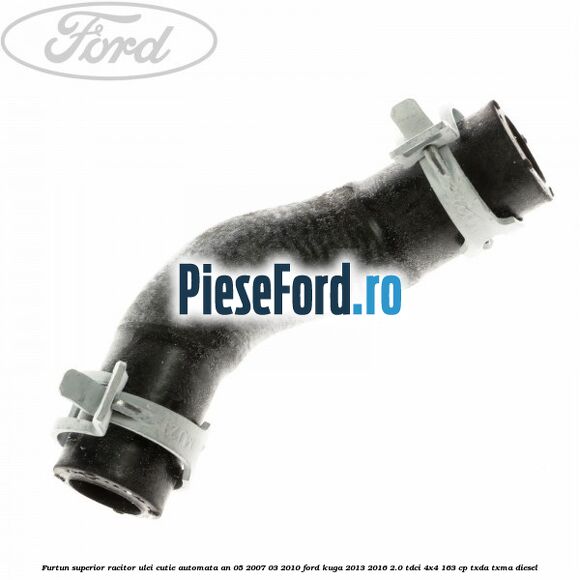 Furtun superior racitor ulei cutie automata an 05/2007-03/2010 Ford Kuga 2013-2016 2.0 TDCi 4x4 163 cp TXDA, TXMA diesel