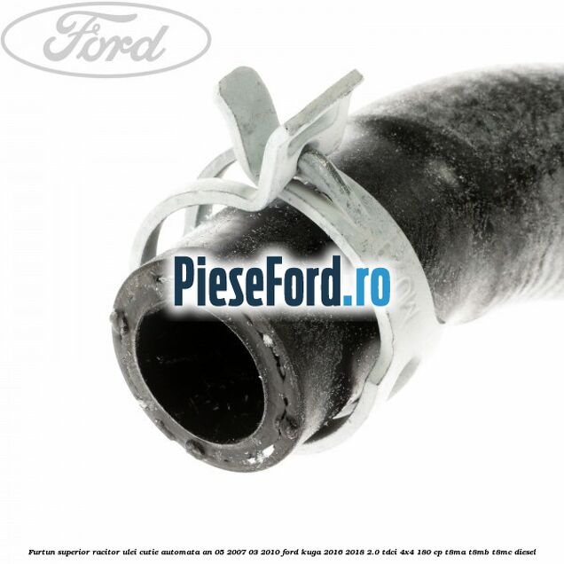 Furtun superior racitor ulei cutie automata an 05/2007-03/2010 Ford Kuga 2016-2018 2.0 TDCi 4x4 180 cp T8MA, T8MB, T8MC diesel