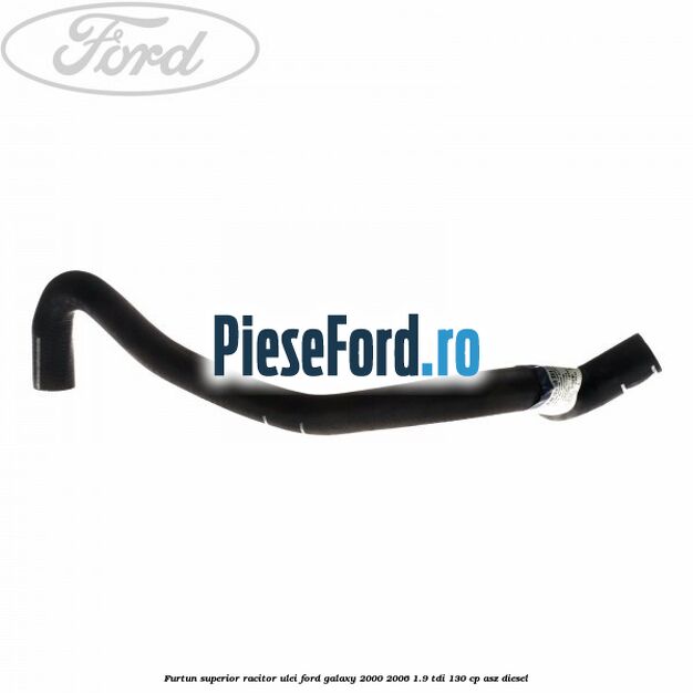 Furtun superior racitor ulei Ford Galaxy 2000-2006 1.9 TDI 130 cp Furtun superior racitor ulei Ford Galaxy 2000-2006 1.9 TDI 130 cp ASZ diesel