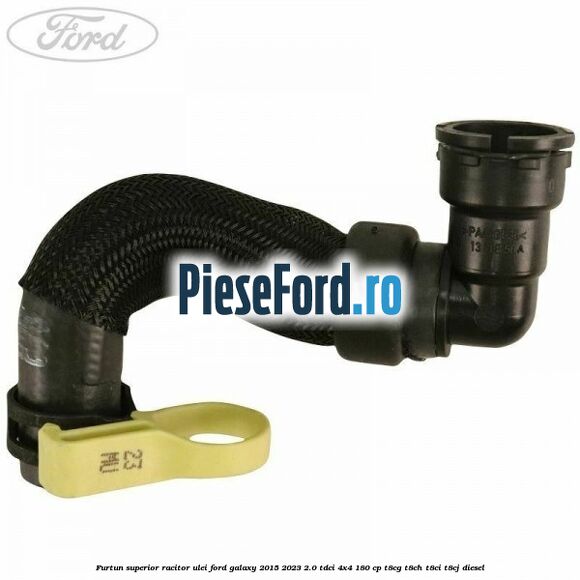 Furtun superior racitor ulei Ford Galaxy 2015-2023 2.0 TDCi 4x4 180 cp Furtun superior racitor ulei Ford Galaxy 2015-2023 2.0 TDCi 4x4 180 cp T8CG, T8CH, T8CI, T8CJ diesel