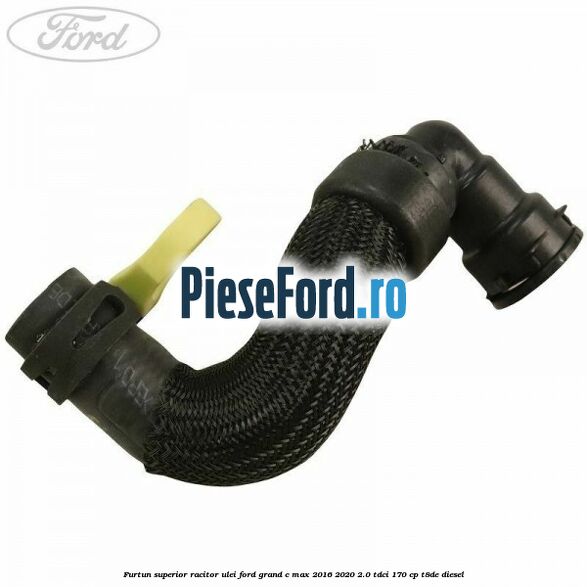 Furtun superior racitor ulei Ford Grand C-Max 2016-2020 2.0 TDCi 170 cp T8DE diesel