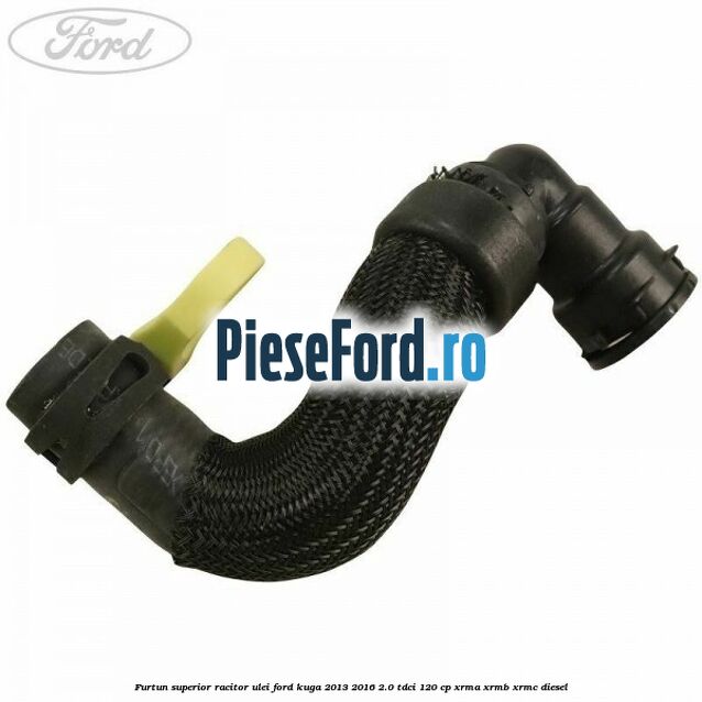 Furtun superior racitor ulei Ford Kuga 2013-2016 2.0 TDCi 120 cp XRMA, XRMB, XRMC diesel