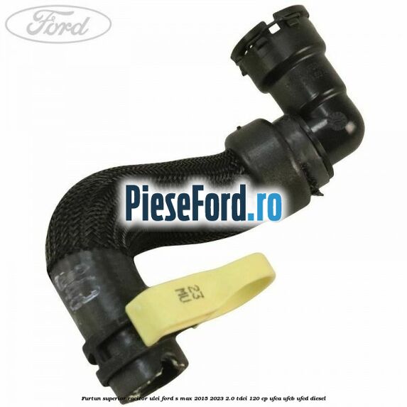 Furtun superior racitor ulei Ford S-Max 2015-2023 2.0 TDCi 120 cp UFCA, UFCB, UFCD diesel