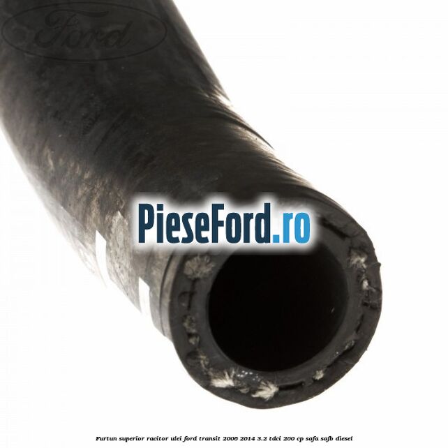 Furtun superior racitor ulei Ford Transit 2006-2014 3.2 TDCi 200 cp SAFA, SAFB diesel