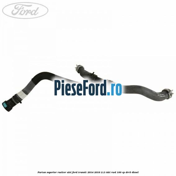 Furtun superior racitor ulei Ford Transit 2014-2018 2.2 TDCi RWD 100 cp DRR5 diesel