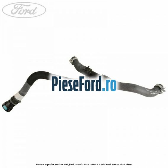 Furtun superior racitor ulei Ford Transit 2014-2018 2.2 TDCi RWD 100 cp DRR5 diesel
