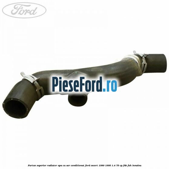 Furtun superior radiator apa, cu aer conditionat Ford Escort 1990-1995 1.4 75 cp F4B, FUH benzina