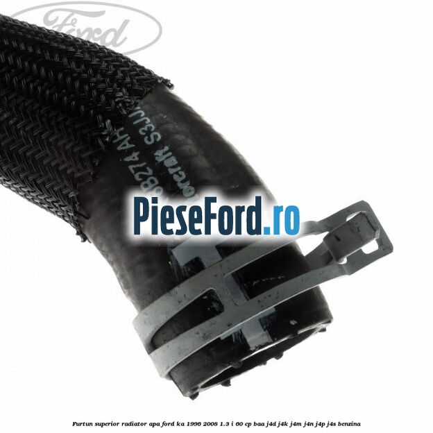 Furtun superior radiator apa Ford Ka 1996-2008 1.3 i 60 cp Furtun superior radiator apa Ford Ka 1996-2008 1.3 i 60 cp BAA, J4D, J4K, J4M, J4N, J4P, J4S benzina