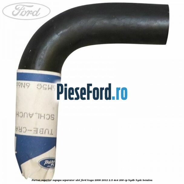 Furtun superior supapa separator ulei Ford Kuga 2008-2012 2.5 4x4 200 cp HYDB, HYDC benzina
