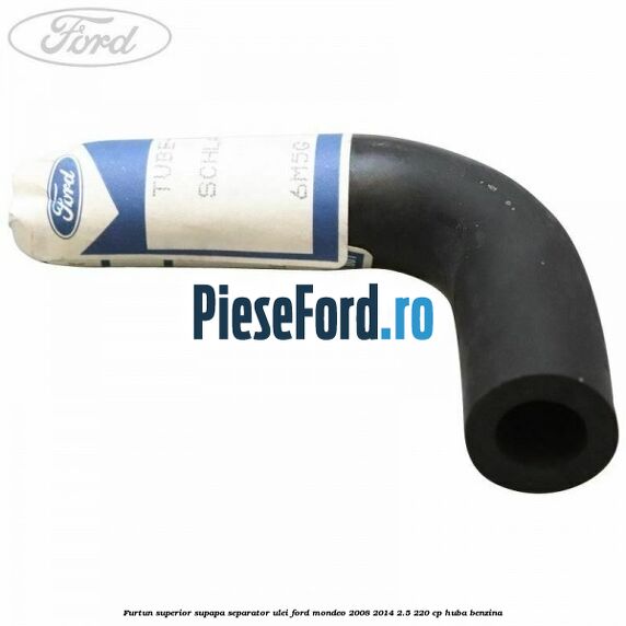 Furtun superior supapa separator ulei Ford Mondeo 2008-2014 2.5 220 cp Furtun superior supapa separator ulei Ford Mondeo 2008-2014 2.5 220 cp HUBA benzina