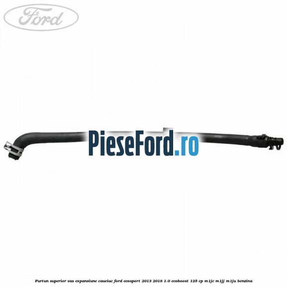 Furtun superior vas expansiune cauciuc Ford EcoSport 2013-2018 1.0 EcoBoost 125 cp M1JC, M1JJ, M1JU benzina