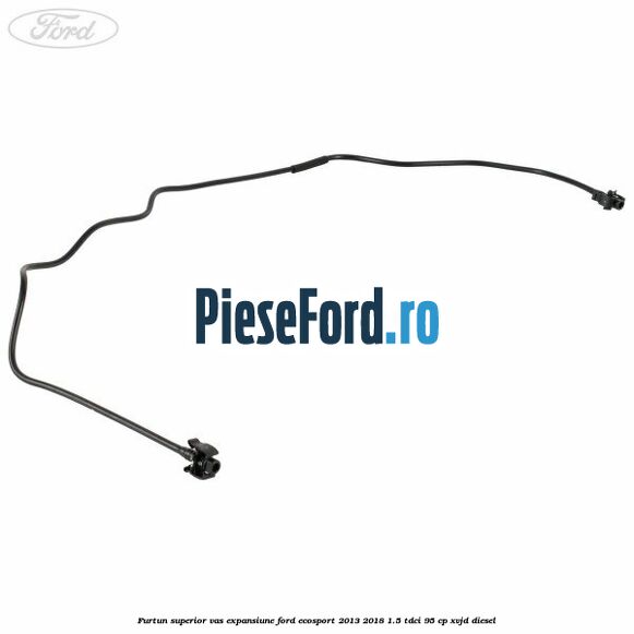 Furtun superior vas expansiune Ford EcoSport 2013-2018 1.5 TDCi 95 cp XVJD diesel
