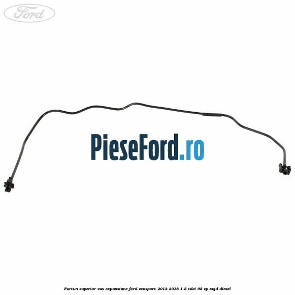 Furtun superior vas expansiune Ford EcoSport 2013-2018 1.5 TDCi 95 cp XVJD diesel