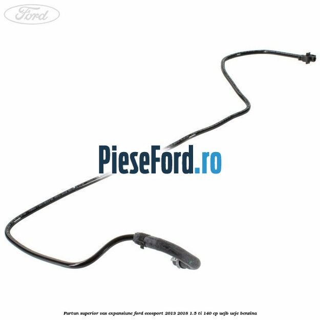 Furtun superior vas expansiune Ford EcoSport 2013-2018 1.5 Ti 140 cp UEJB, UEJE benzina