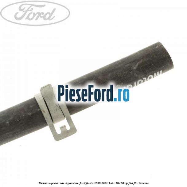 Furtun superior vas expansiune Ford Fiesta 1996-2001 1.4 i 16V 90 cp FHA, FHE benzina