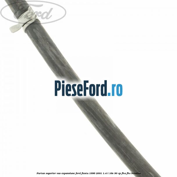 Furtun superior vas expansiune Ford Fiesta 1996-2001 1.4 i 16V 90 cp FHA, FHE benzina