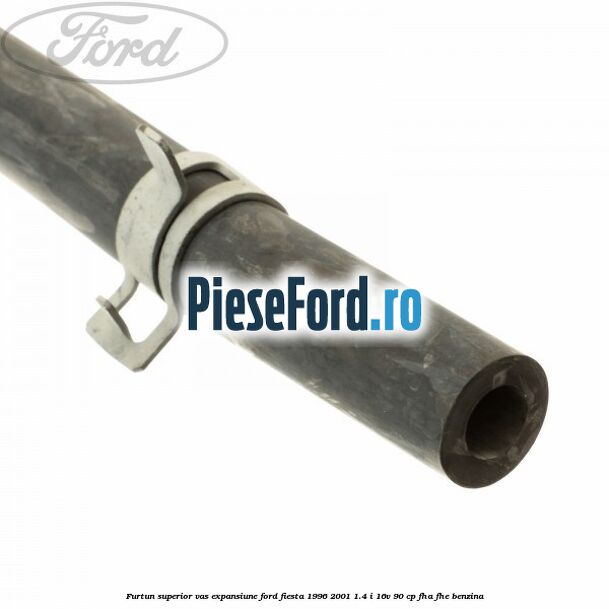 Furtun superior vas expansiune Ford Fiesta 1996-2001 1.4 i 16V 90 cp FHA, FHE benzina