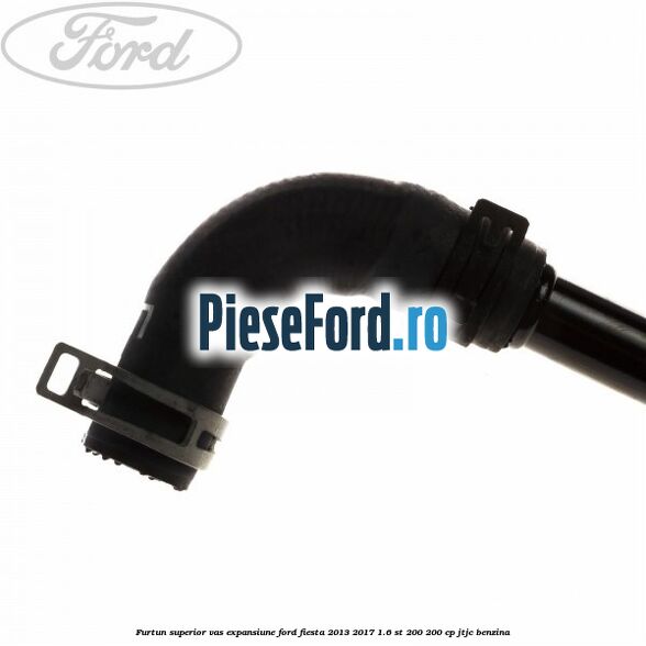 Furtun superior vas expansiune Ford Fiesta 2013-2017 1.6 ST 200 200 cp JTJC benzina