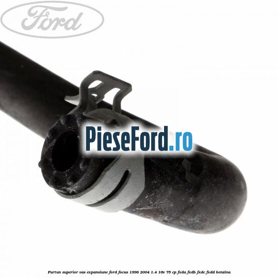 Furtun superior vas expansiune Ford Focus 1998-2004 1.4 16V 75 cp Furtun superior vas expansiune Ford Focus 1998-2004 1.4 16V 75 cp FXDA, FXDB, FXDC, FXDD benzina