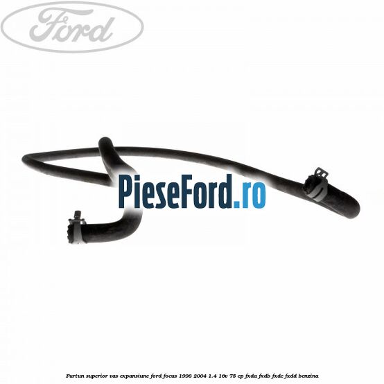 Furtun superior vas expansiune Ford Focus 1998-2004 1.4 16V 75 cp Furtun superior vas expansiune Ford Focus 1998-2004 1.4 16V 75 cp FXDA, FXDB, FXDC, FXDD benzina