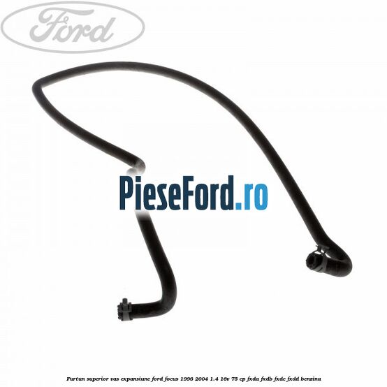 Furtun superior vas expansiune Ford Focus 1998-2004 1.4 16V 75 cp FXDA, FXDB, FXDC, FXDD benzina