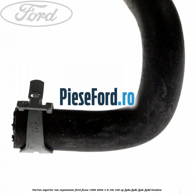 Furtun superior vas expansiune Ford Focus 1998-2004 1.6 16V 100 cp FYDA, FYDB, FYDC, FYDD benzina