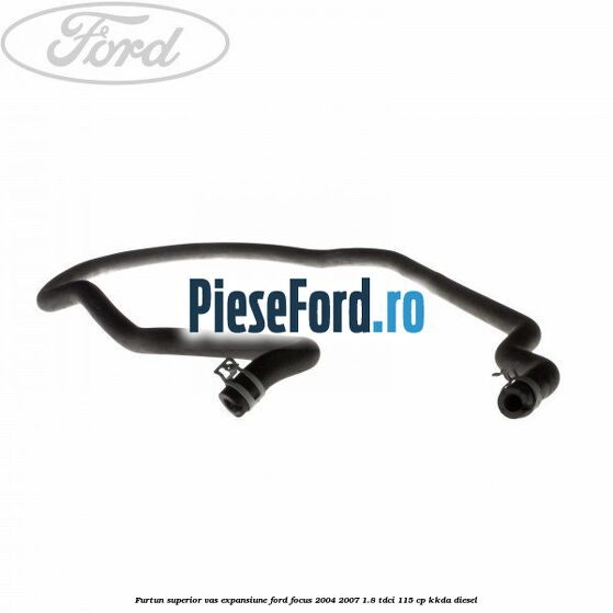 Furtun superior vas expansiune Ford Focus 2004-2007 1.8 TDCi 115 cp Furtun superior vas expansiune Ford Focus 2004-2007 1.8 TDCi 115 cp KKDA diesel