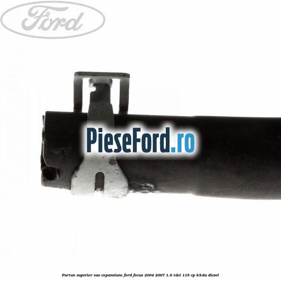 Furtun superior vas expansiune Ford Focus 2004-2007 1.8 TDCi 115 cp Furtun superior vas expansiune Ford Focus 2004-2007 1.8 TDCi 115 cp KKDA diesel