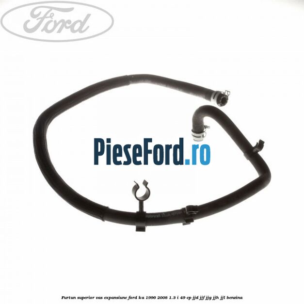 Furtun superior vas expansiune Ford Ka 1996-2008 1.3 i 49 cp JJD, JJF, JJG, JJH, JJL benzina