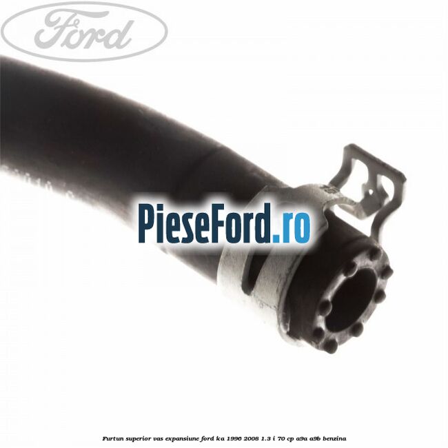 Furtun superior vas expansiune Ford Ka 1996-2008 1.3 i 70 cp A9A, A9B benzina