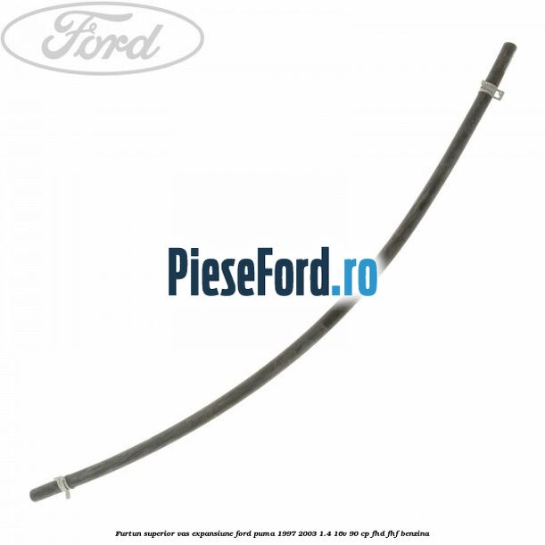 Furtun superior vas expansiune Ford Puma 1997-2003 1.4 16V 90 cp FHD, FHF benzina
