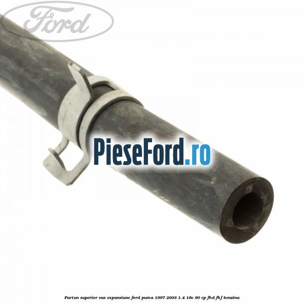 Furtun superior vas expansiune Ford Puma 1997-2003 1.4 16V 90 cp FHD, FHF benzina