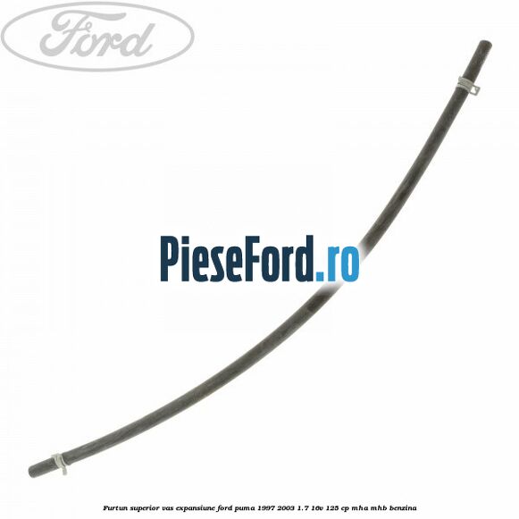 Furtun superior vas expansiune Ford Puma 1997-2003 1.7 16V 125 cp MHA, MHB benzina